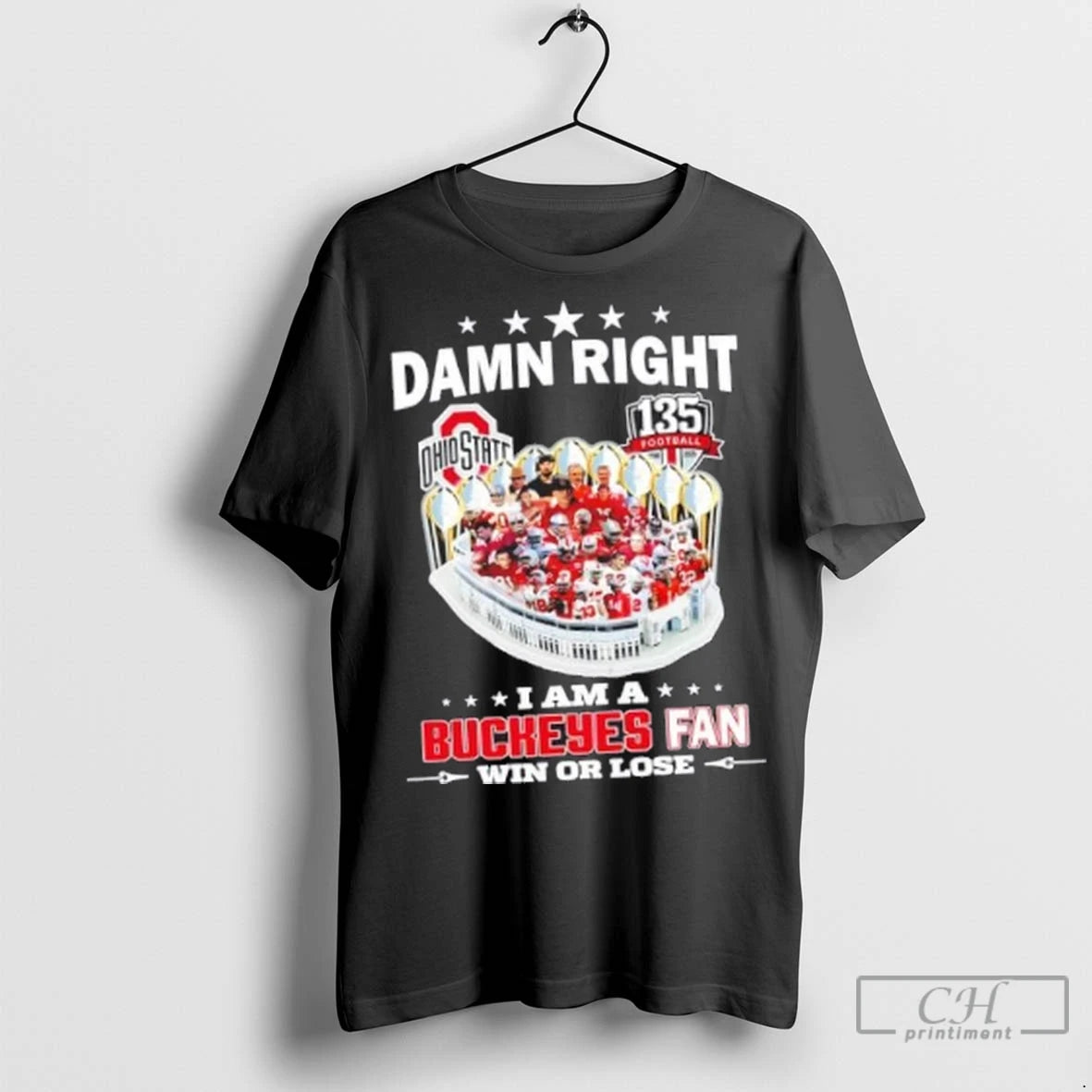 135 Seasons Damn Right I Am A Ohio State Buckeyes Fan Win Or Lose