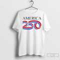250th Anniversary 250 Years Old America T Shirts