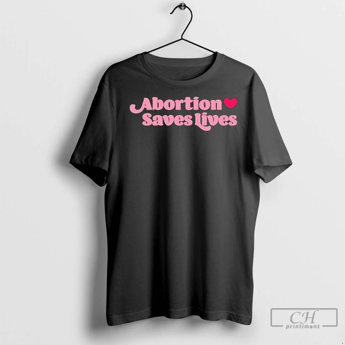 Abortion Saves Lives T Shirts