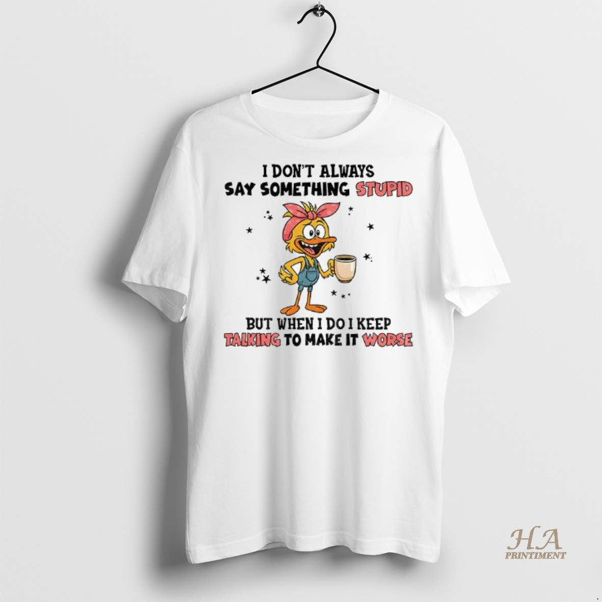 Official Cute Duck I Dont Always Say Something Stupid But When I Do I Keep