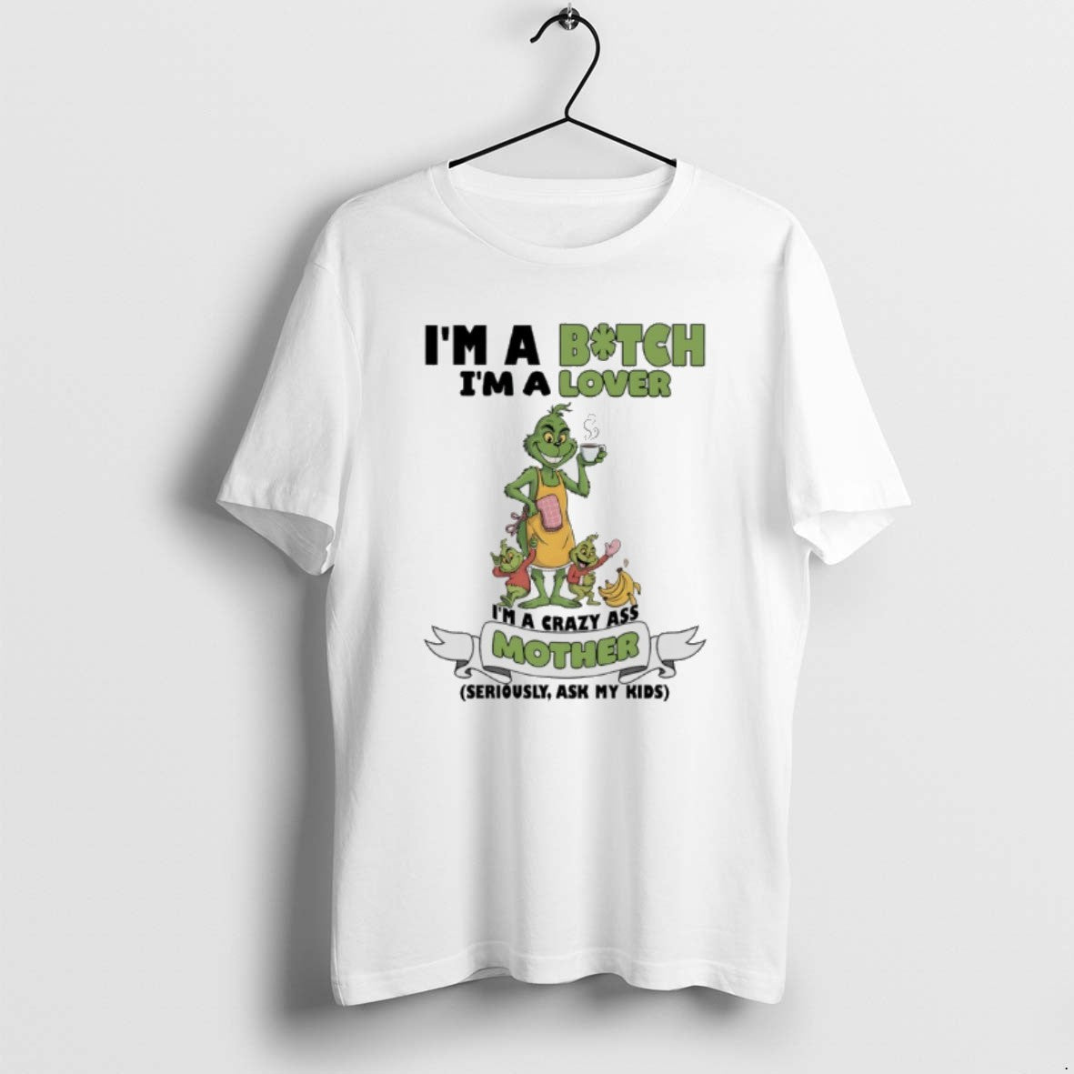 Official Grinch Family Im A Bitch Im A Lover Im A Crazy Ass Mother Seriously