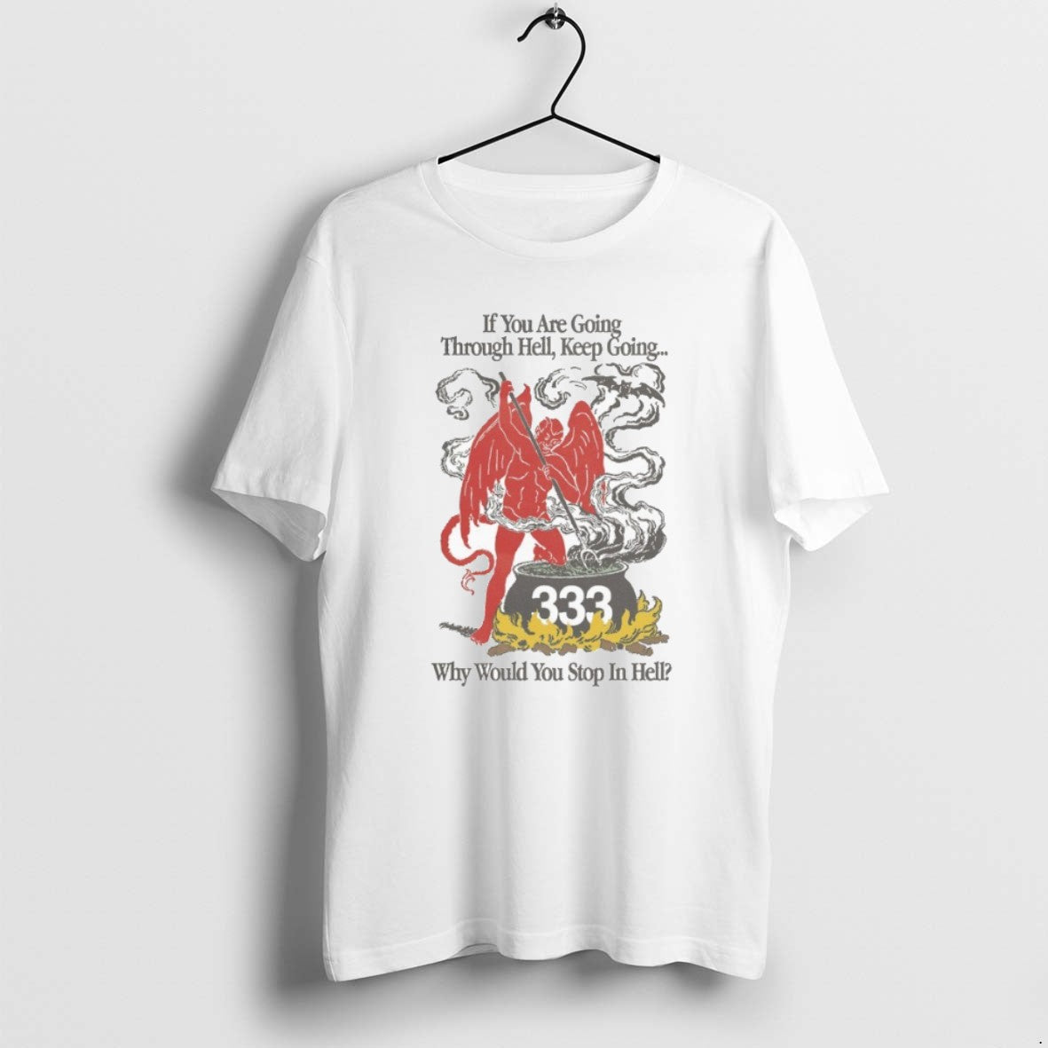 Official If You Are Going Through Hell Keep Going Why Would You Stop In Hell