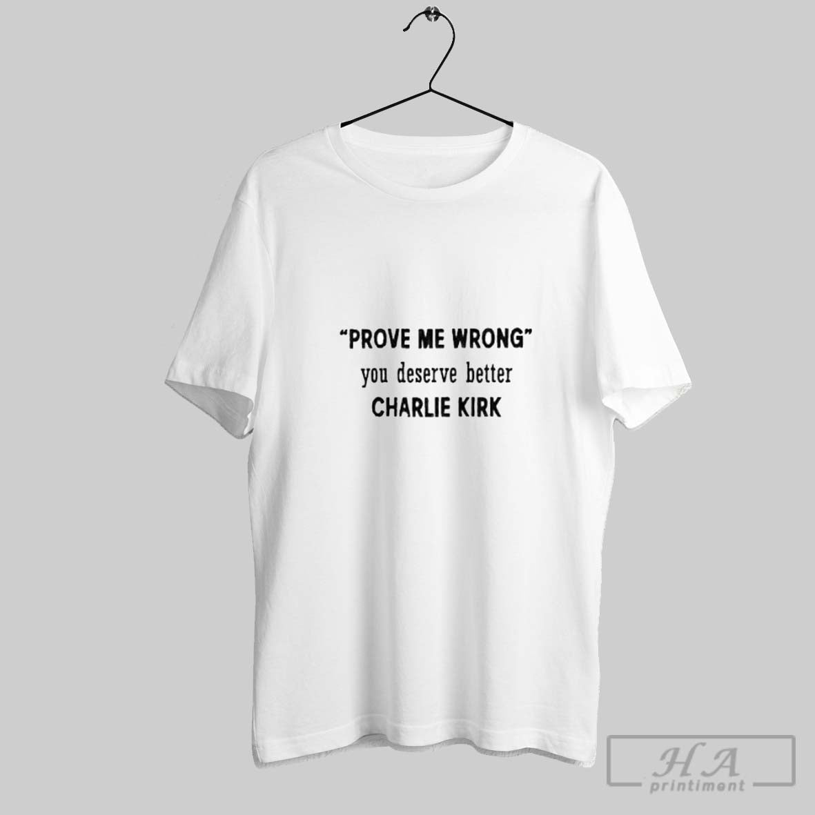 Official Prove Me Wrong You Deserve Better Charlie Kirk