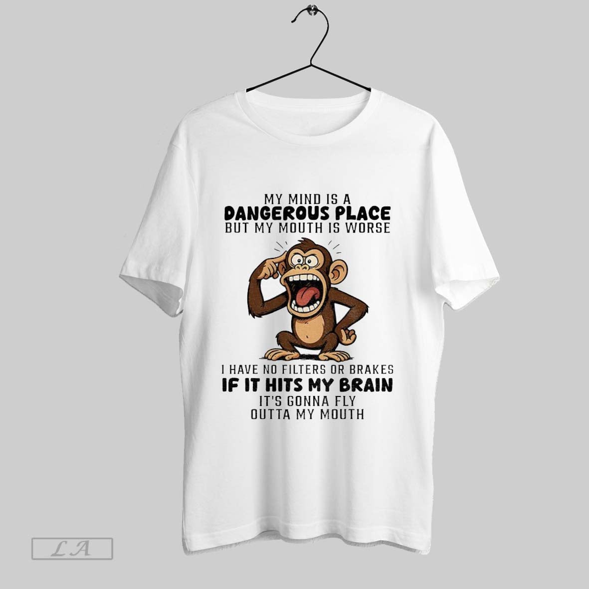 Original Monkey My Mind Is A Dangerous Place But My Mouth Is Worse I Have