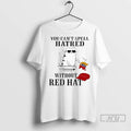 Trending You Cant Spell Hatred Without Red Hat T Shirts
